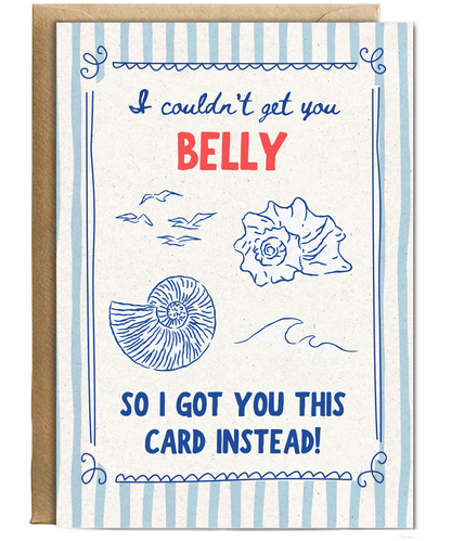 I couldn't get you Belly so I got you this card