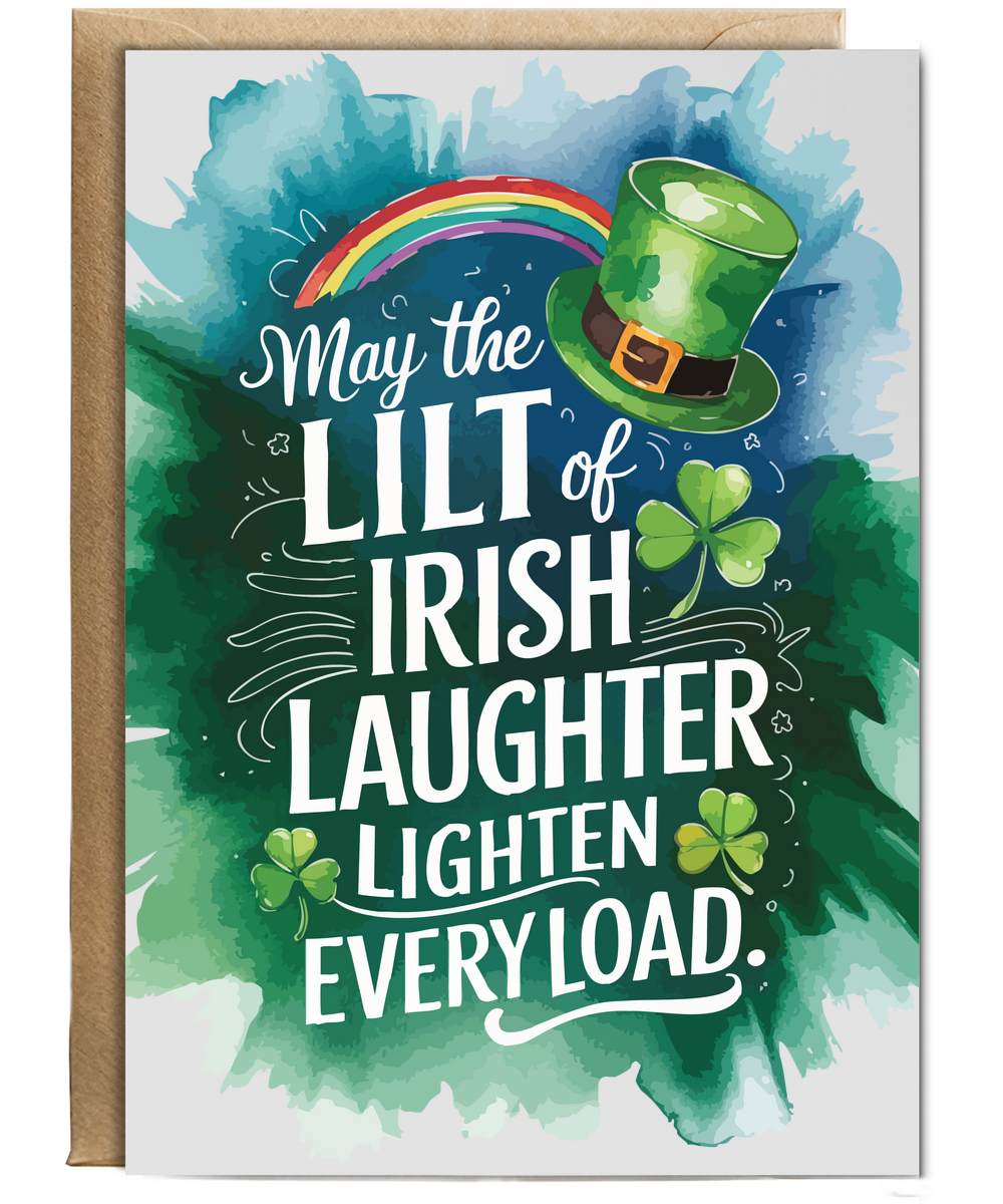 St patricks May the lilt of Irish laughter lighten every load