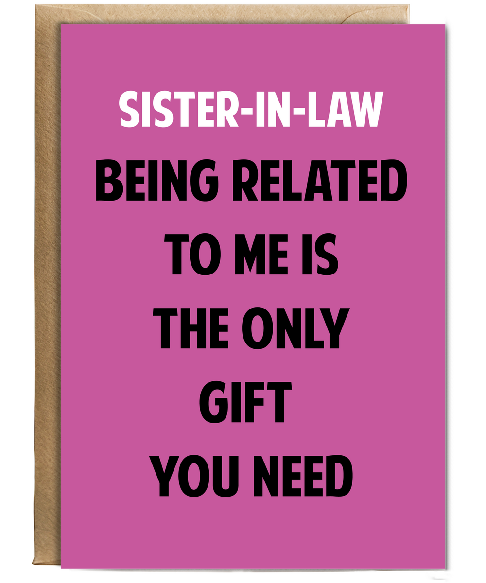 Funny Birthday Card for Sister in Law Only Gift You Need