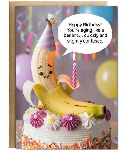 Happy Birthday! You’re Aging Like a Banana… Quickly and Slightly Confused