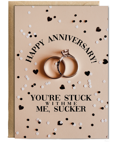 Happy Anniversary You’re stuck with me, sucker