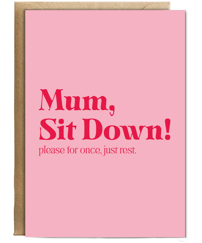 Mum Sit Down Please for Once Just Rest