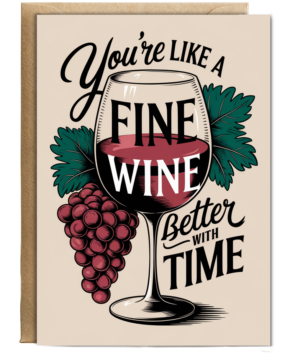 You’re Like a Fine Wine Better with Time