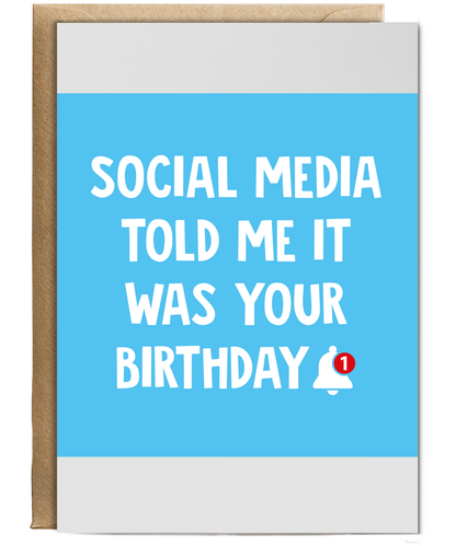 Social Media Told Me it was Your Birthday