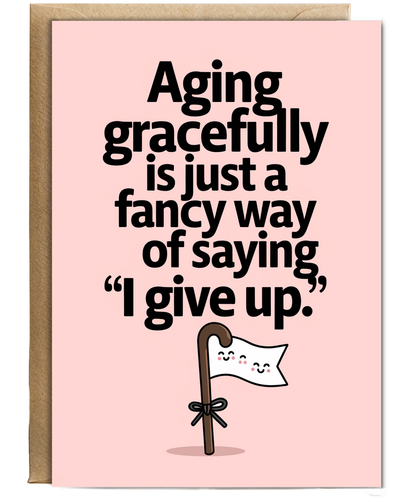 Aging gracefully is just a fancy way of saying ‘I give up.’