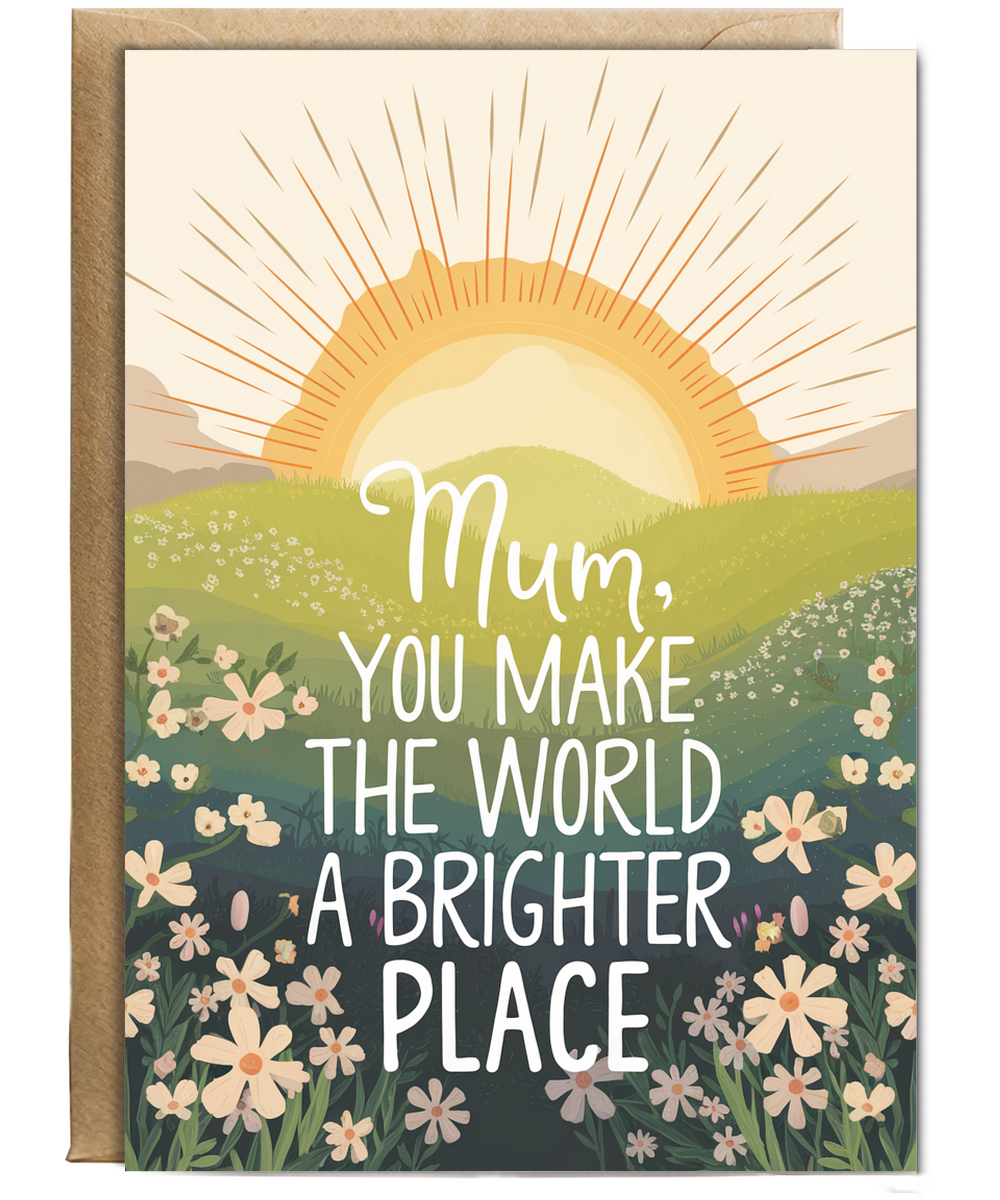 Mum, You Make the World a Brighter Place Mothers Day Card