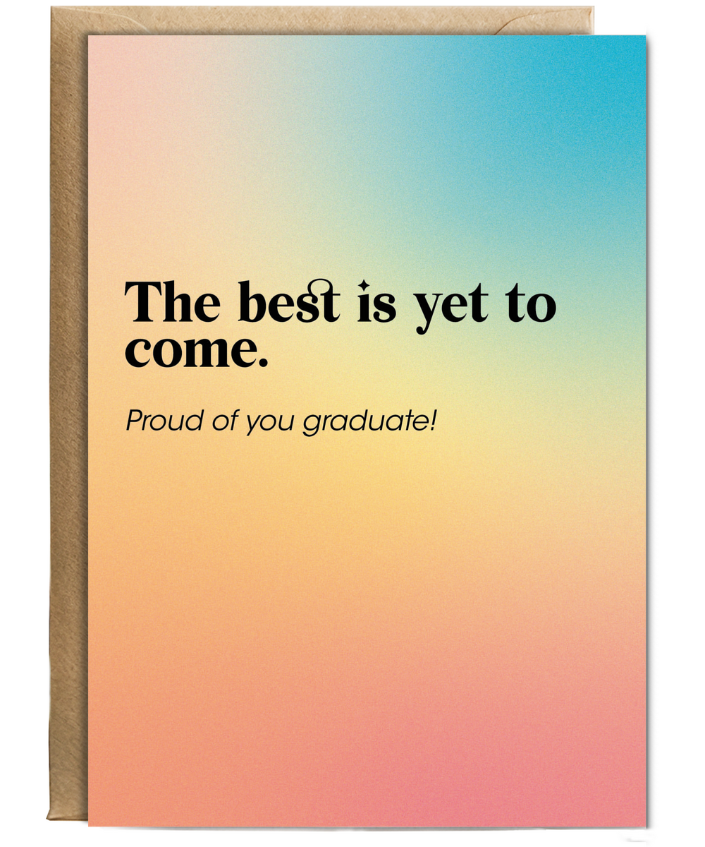 The Best is yet to Come Proud of You Graduate