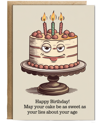 Happy Birthday! May Your Cake Be as Sweet as Your Lies About Your Age