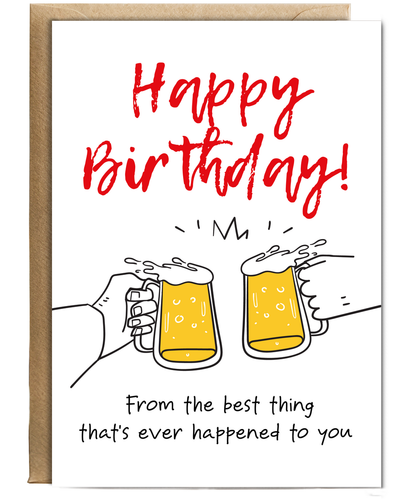 Happy Birthday from the Best Thing Thats Ever Happened to You