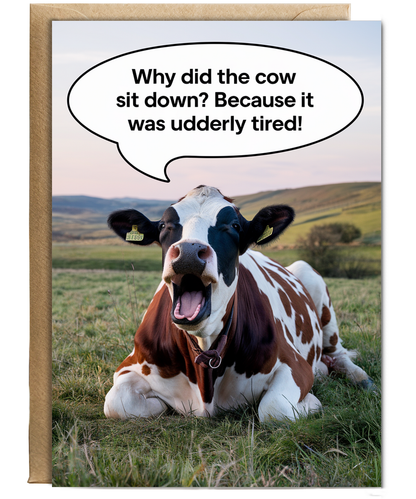 Why did the cow sit down? Because it was udderly tired!