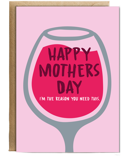 Happy Mothers Day Im the Reason You Need This Glass of Wine