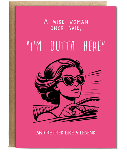 Funny Retirement Card A Wise Woman Once Said Im Outta Here