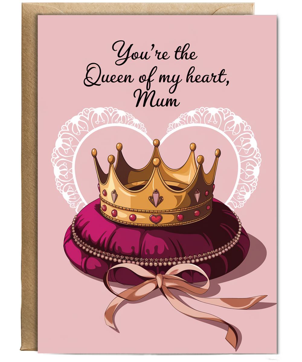 You’re the Queen of My Heart, Mum Mothers Day Card