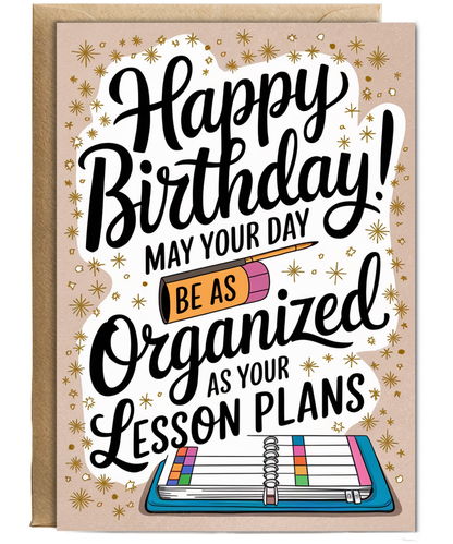 Birthday Card for Teacher May Your Day Be as Organized as Your Lesson Plans