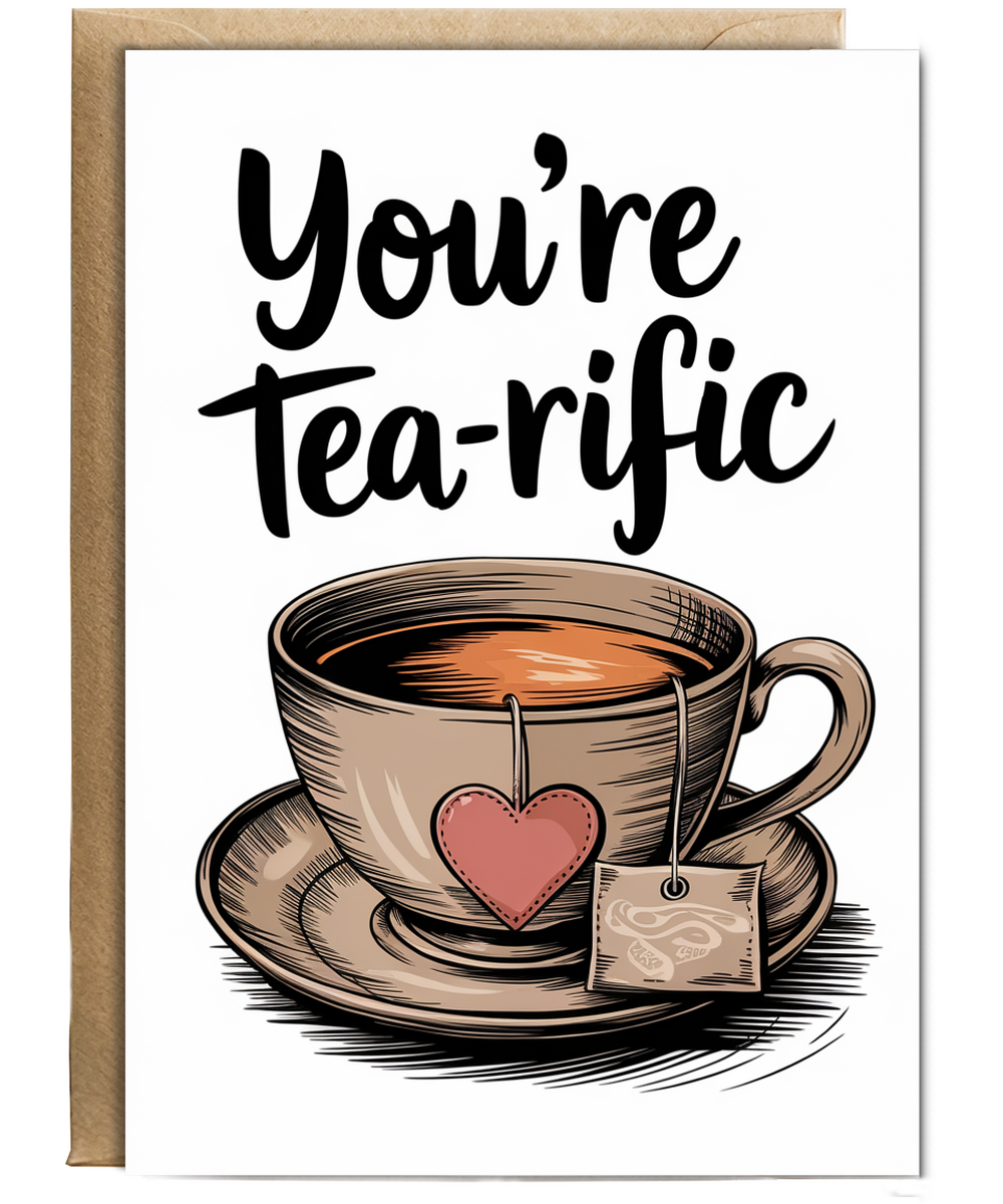 You’re tea-rific Greeting Card