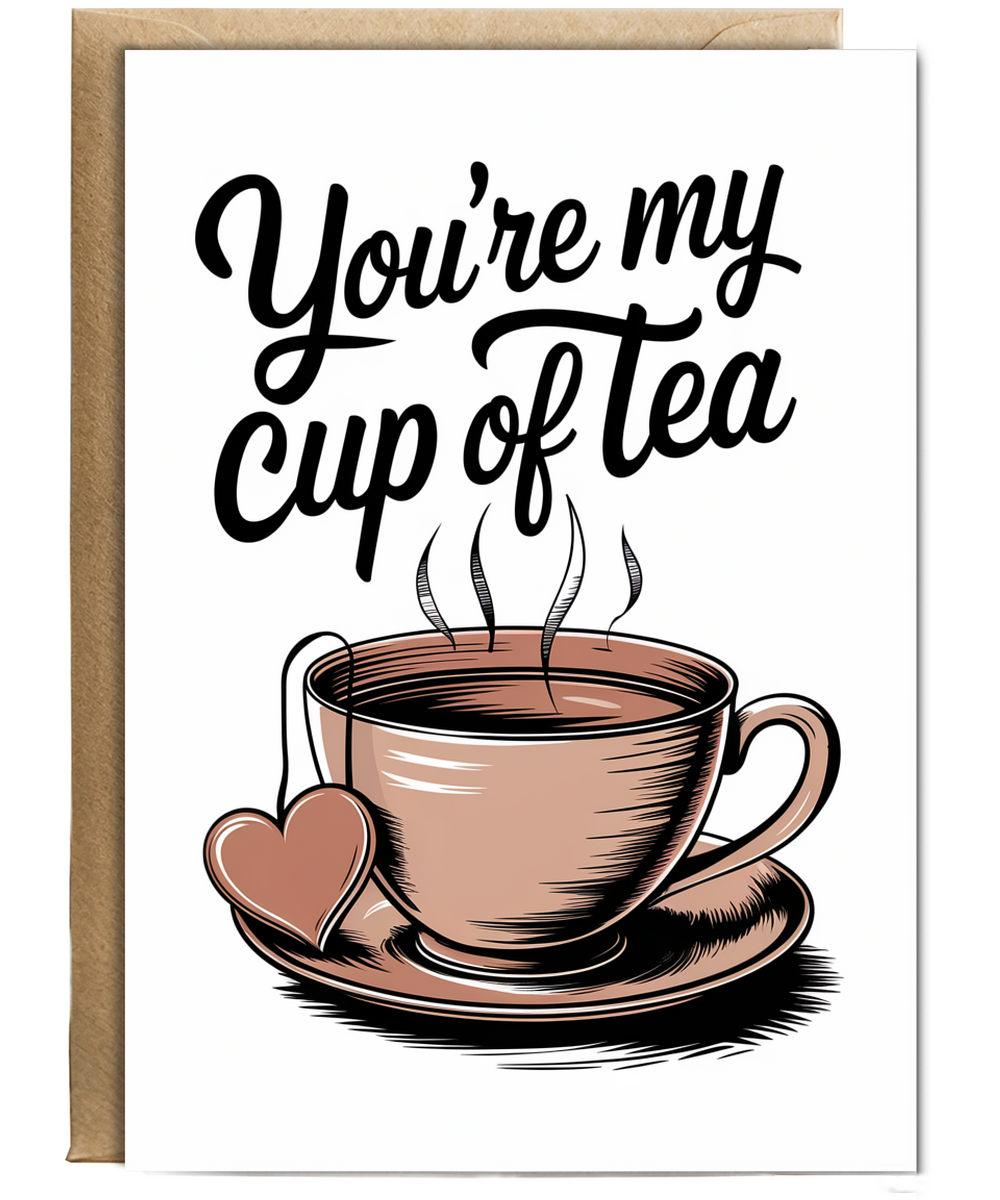 You’re my cup of tea Greeting Card