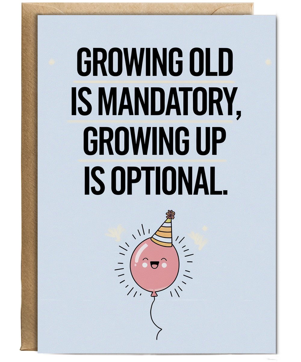 Growing old is mandatory, growing up is optional.