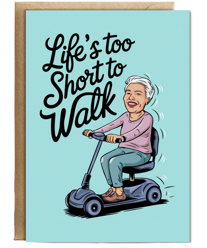Funny Birthday Card Life's Too Short to Walk