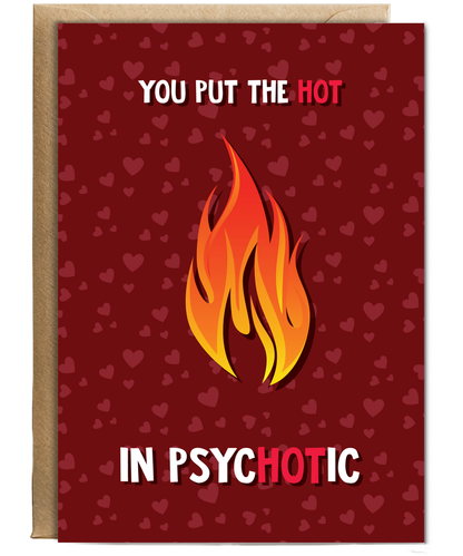 Valentines You put the hot in psychotic