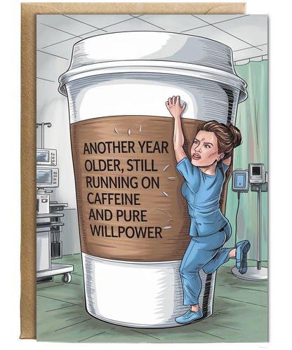 Nurse Birthday Card Another Year Older, Still Running on Caffeine and Pure Willpower