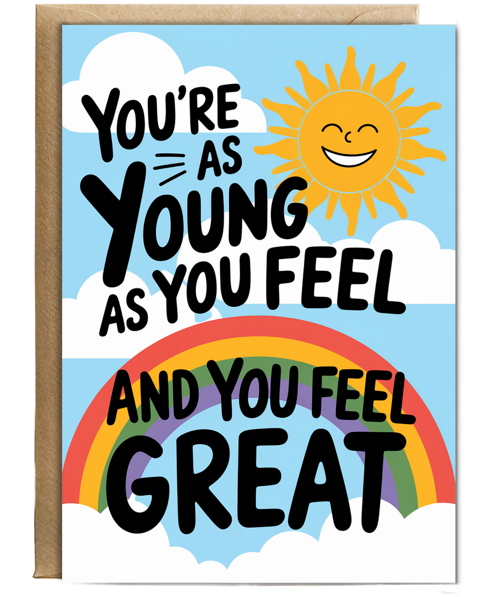 You’re as Young as You Feel and You Feel Great