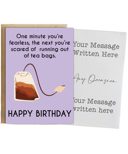 One minute your fearless, the next your scared of running out of teabags