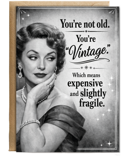 Funny Birthday Card Youre Not Old Youre Vintage Which Means Expensive and Fragile