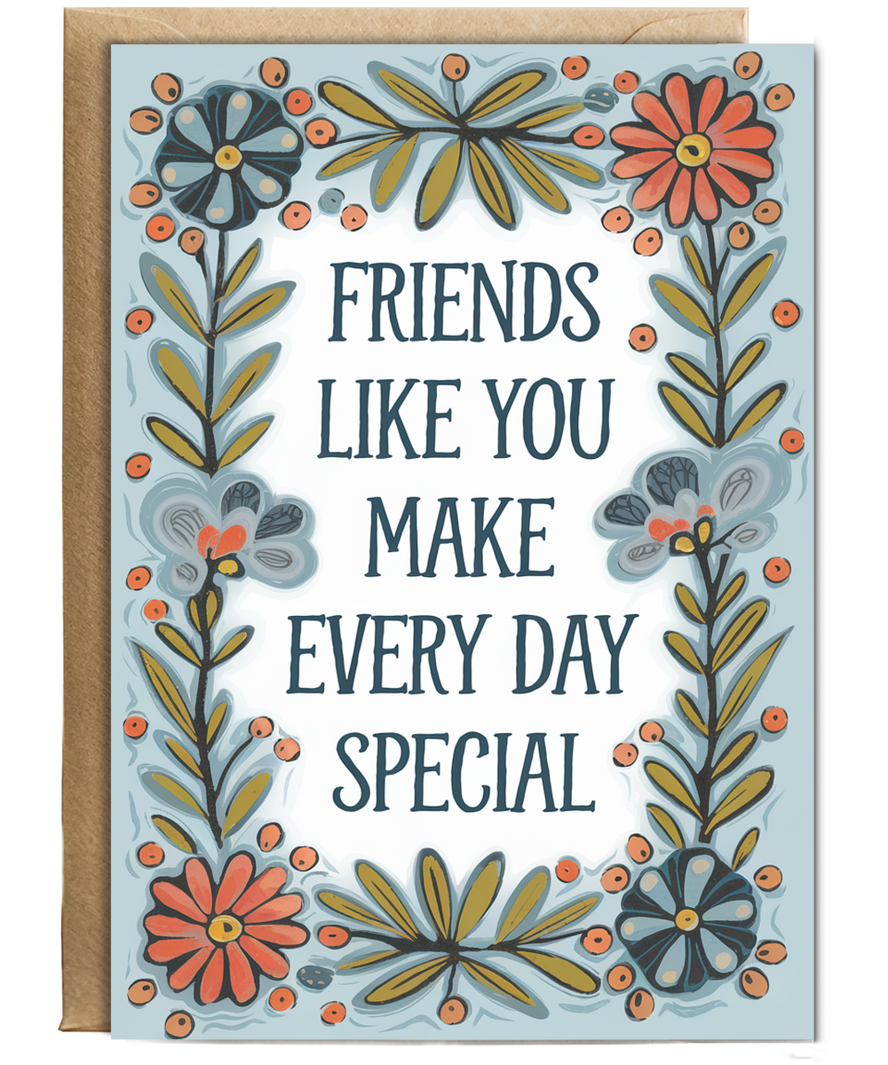 Friends Like You Make Every Day Special