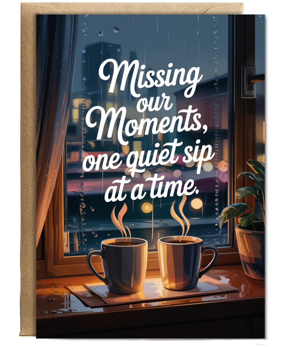 Missing You Sympathy Card Missing Our Moments One Quiet Sip at a Time