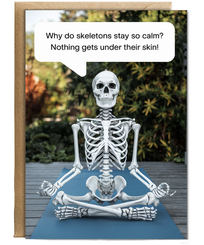Why do skeletons stay so calm? Nothing gets under their skin!