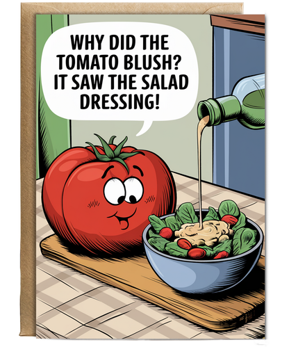 Why did the tomato blush? It saw the salad dressing!