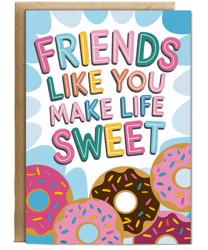 Friends Like You Make Life Sweet