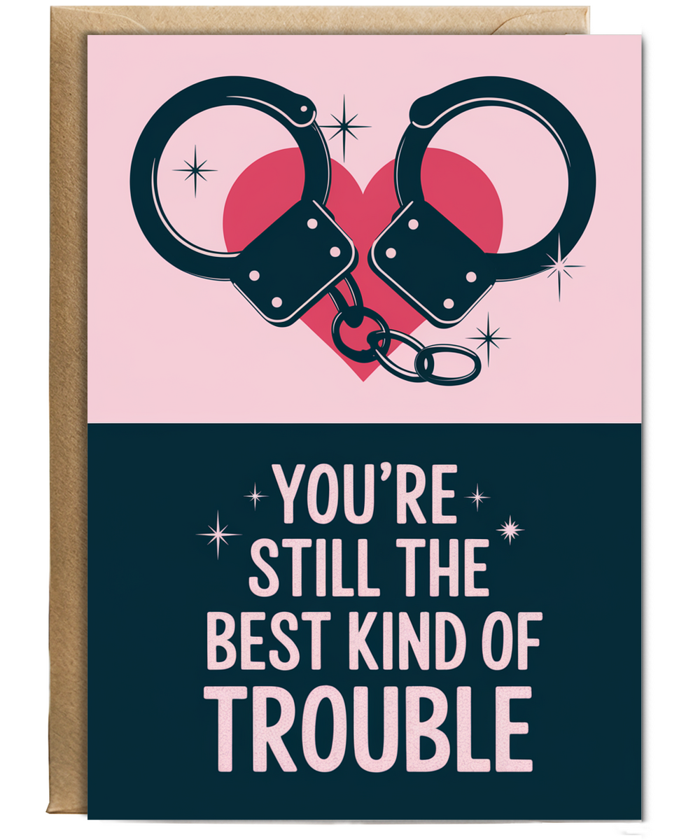 You’re Still the Best Kind of Trouble