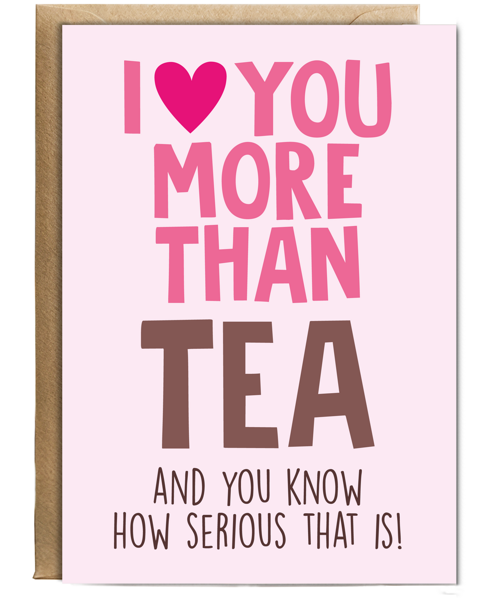 Funny Cheeky Relationship Card I Love You More Than Tea for Birthday or Anniversary