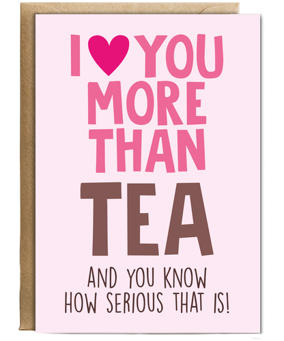 Funny Cheeky Relationship Card I Love You More Than Tea for Birthday or Anniversary