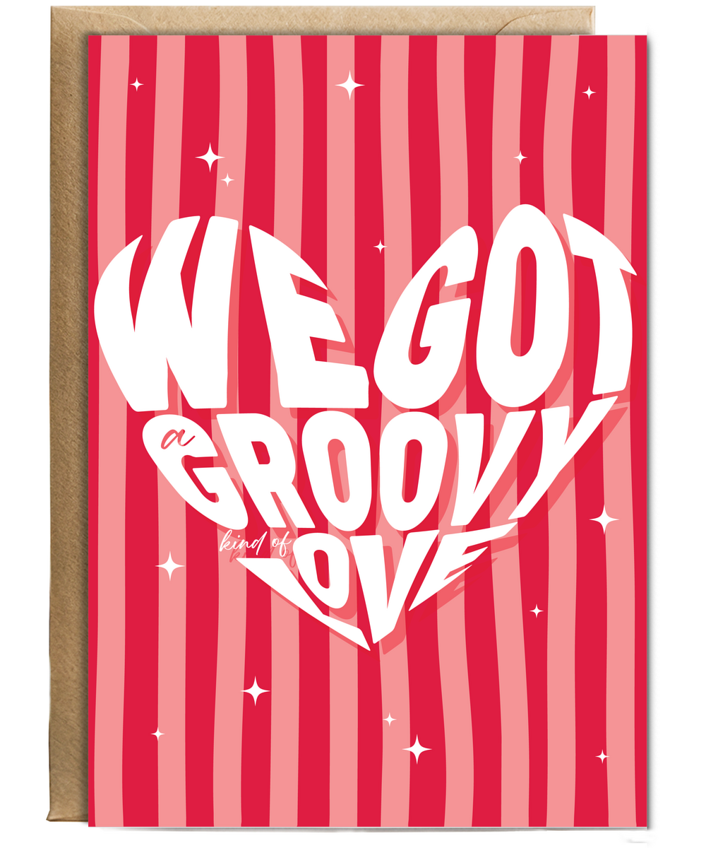 Valentines We Got a Groovy Kind Of Love