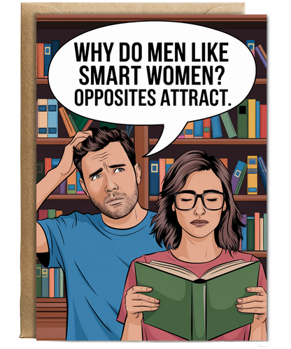 Why do men like smart women? Opposites attract.