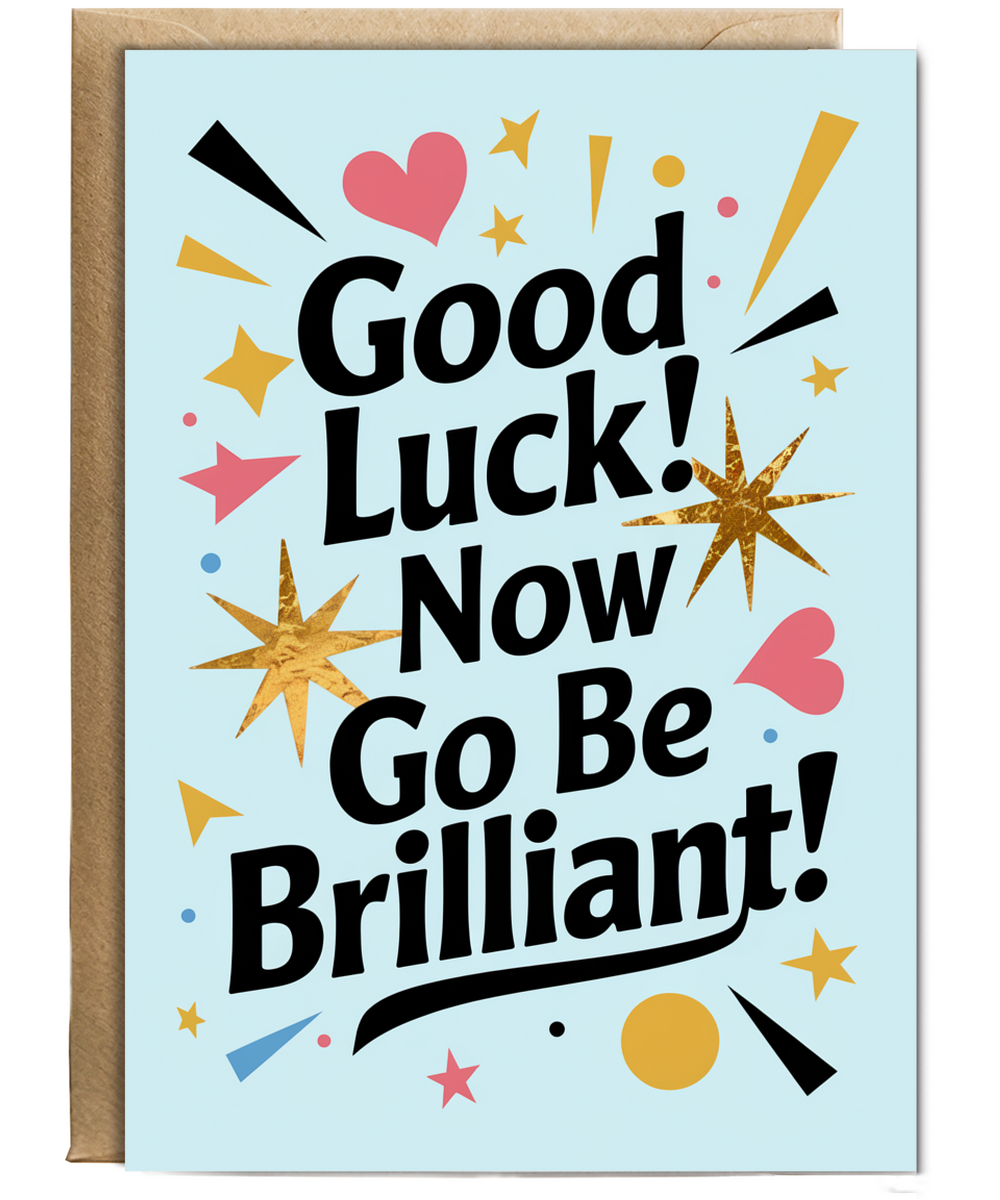 Good Luck Card Now Go Be Brilliant for Him Her