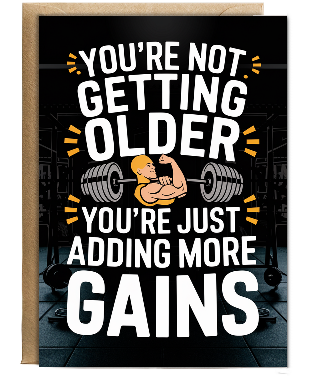 You’re Not Getting Older You’re Just Adding More Gains