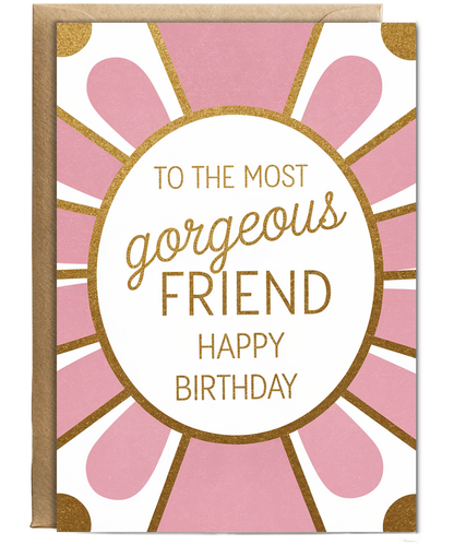 To the Most Gorgeous Friend Happy Birthday