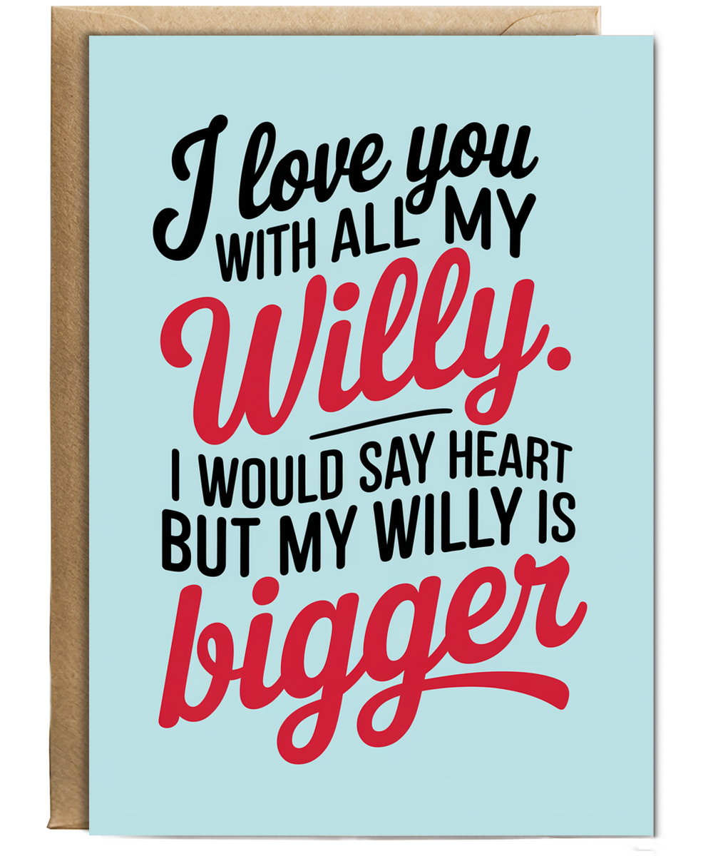 Funny Anniversary Card for Her I love you with all my willy. my willy is bigger