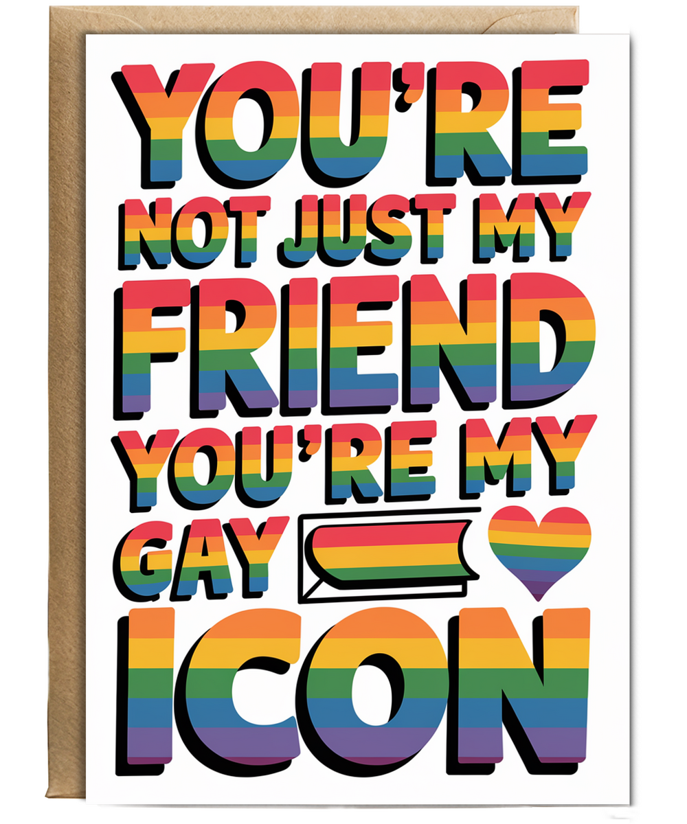You’re Not Just My Friend You’re My Gay Icon