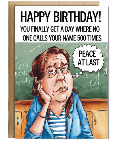 Birthday Card for Teacher You Finally Get a Day Where No One Calls Your Name