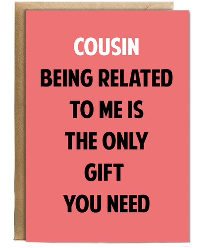 Funny Birthday Card for Cousin Only Gift You Need