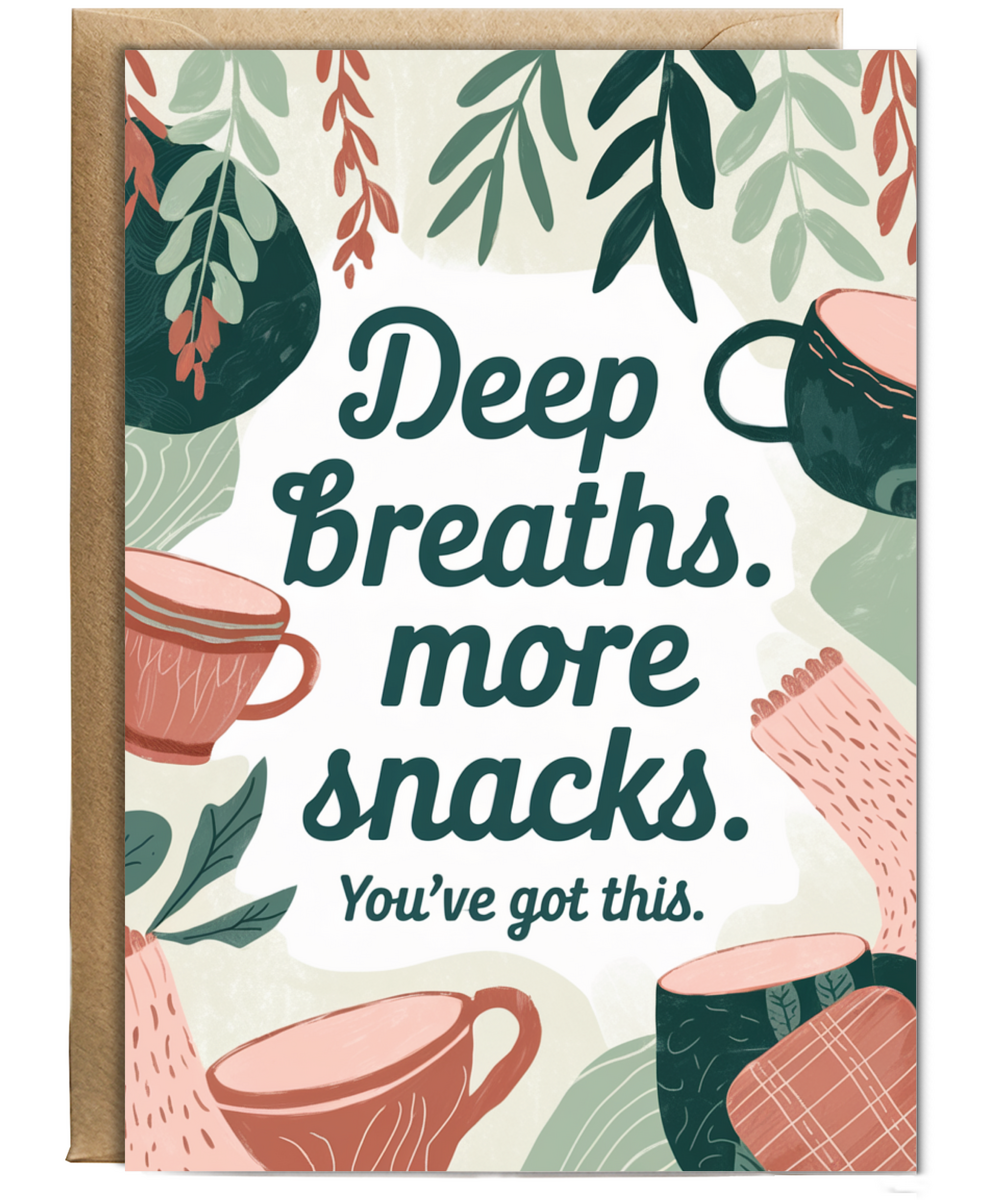 Deep breathes more snacks you got this