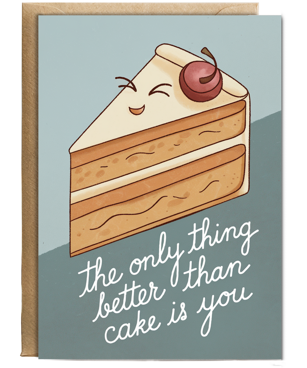 The Only Thing Better Than Cake Is You