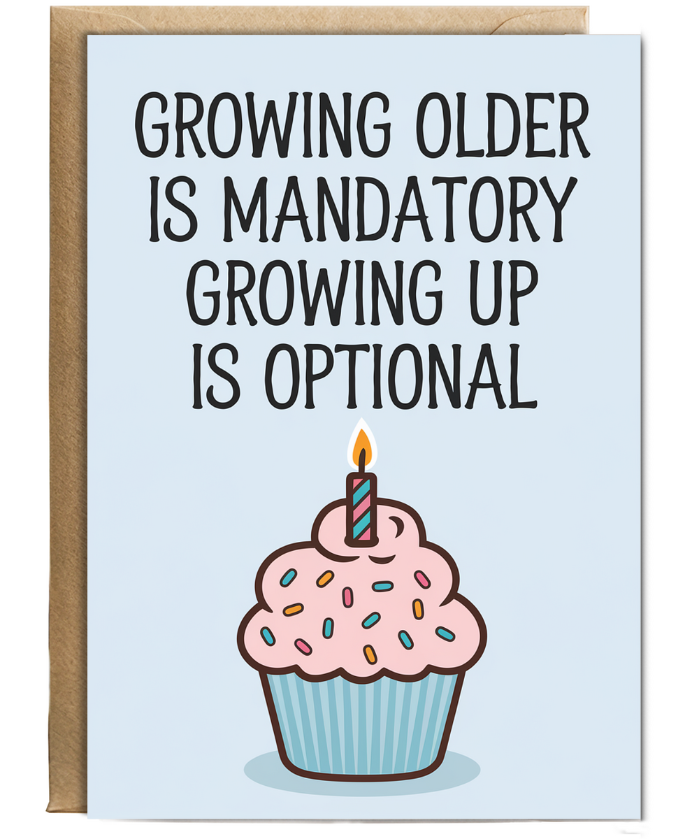 Growing Older is Mandatory Growing Up is Optional