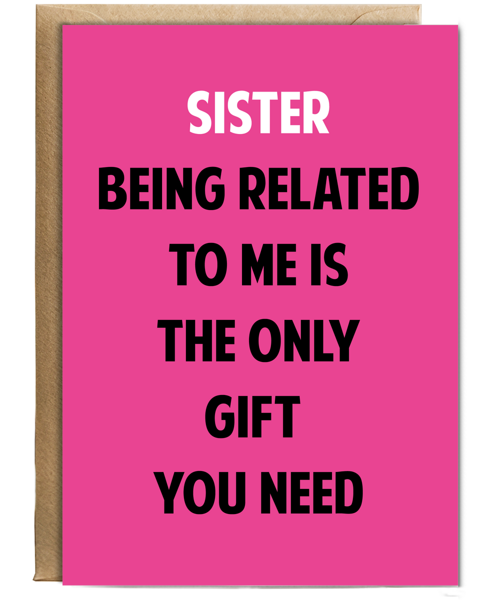 Funny Birthday Card for Sister Only Gift You Need