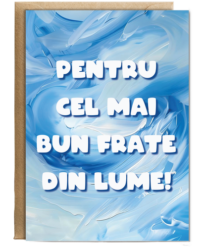 Pentru cel mai bun frate din lume to the best brother