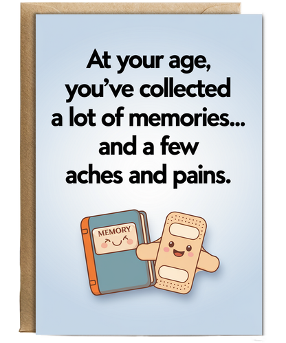 At your age, you’ve collected a lot of memories… and a few aches and pains.